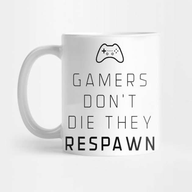 Gamers don’t die they respawn by GAMINGQUOTES